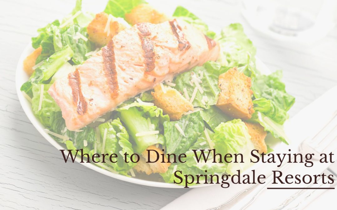 Where to Dine When Staying at Springdale Resorts