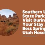 southern utah state parks to visit during your stay at the best springdale utah hotels