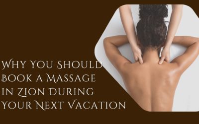 Why You Should Book a Massage in Zion During Your Next Vacation