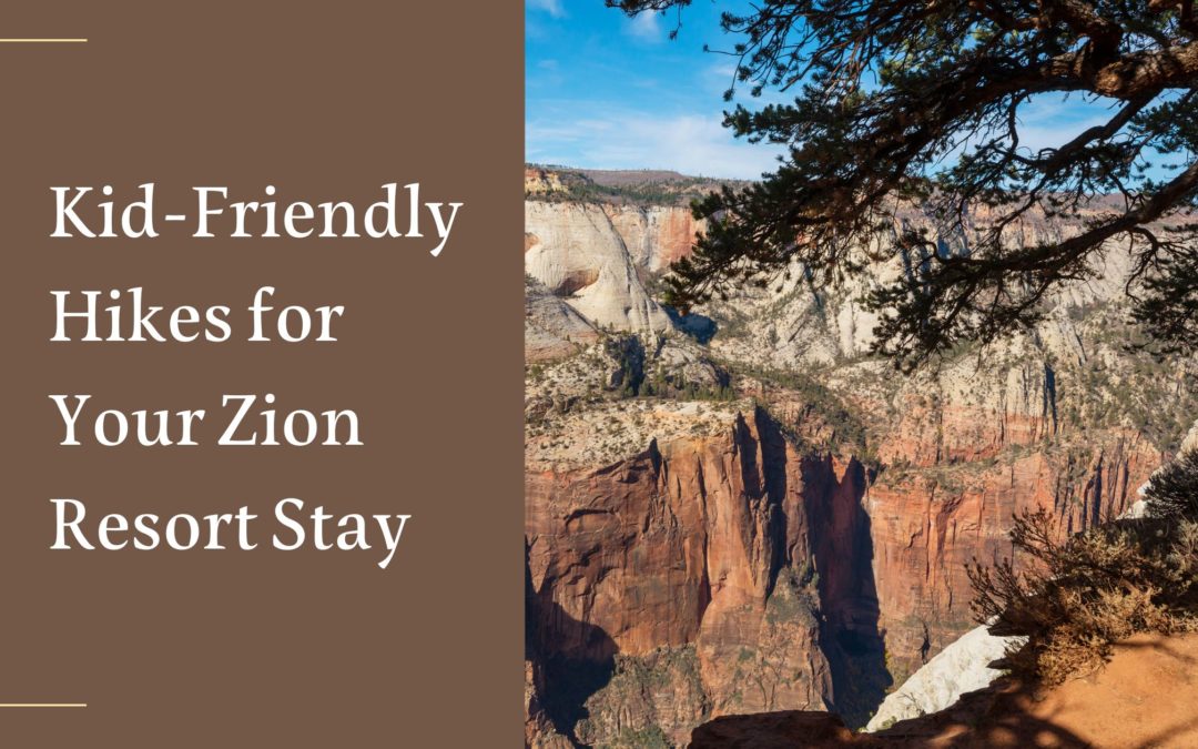 Kid-Friendly Hikes for Your Zion Resort Stay