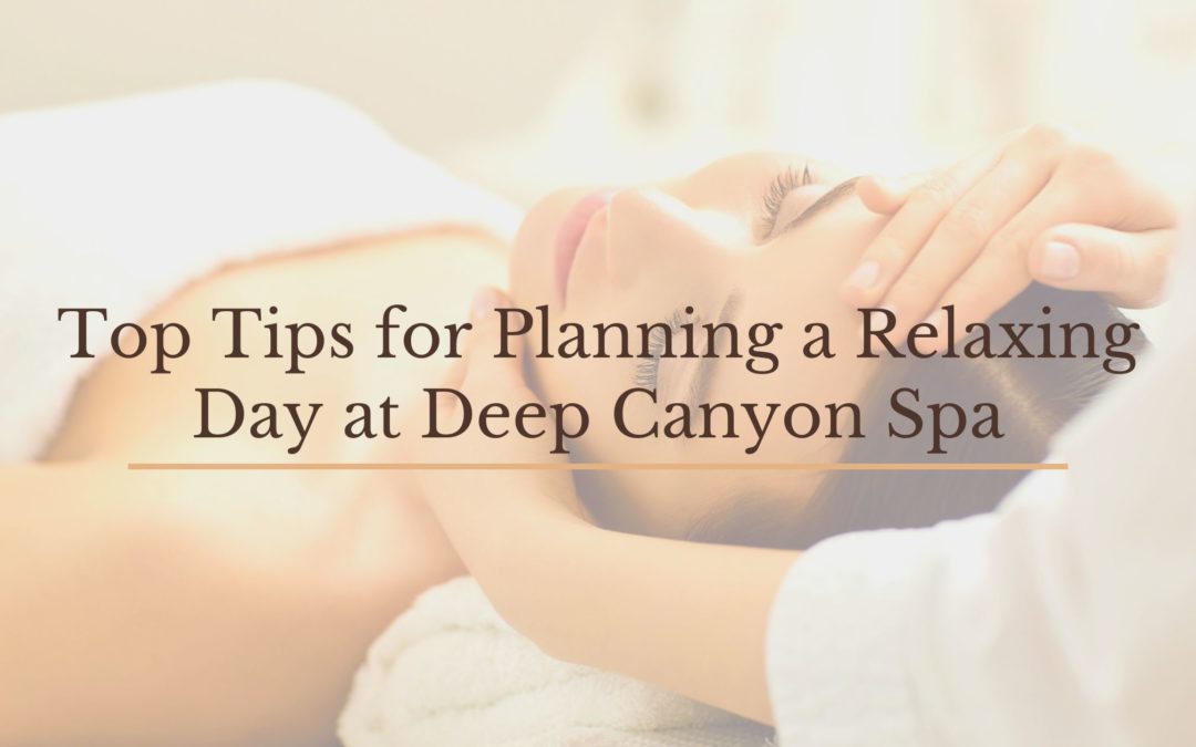 Top Tips for Planning a Relaxing Day at Deep Canyon Spa