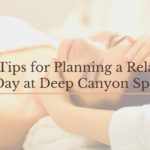 top tips for planning a relaxing day at deep canyon spa