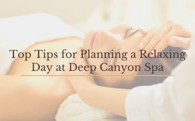 Top Tips for Planning a Relaxing Day at Deep Canyon Spa