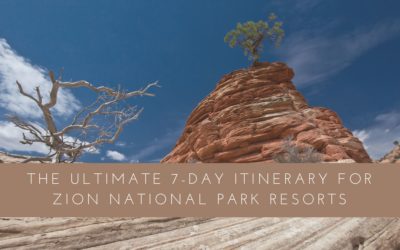 The Ultimate 7-Day Itinerary for Zion National Park Resorts