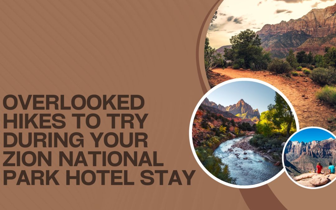 Overlooked Hikes to Try During Your Zion National Park Hotel Stay