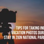 tips for taking incredible vacation photos during your stay in zion national park hotels