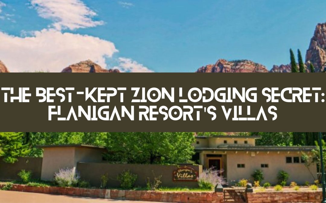 The Best-Kept Zion Lodging Secret: Flanigan Resort’s Villas