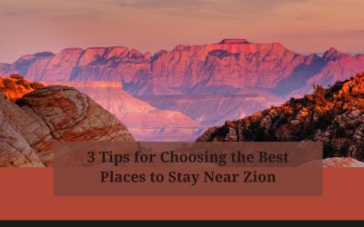 3 Tips for Choosing the Best Places to Stay Near Zion