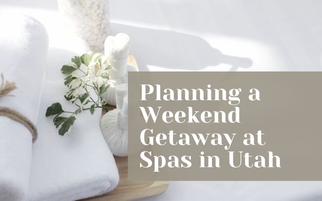 Planning a Weekend Getaway at Spas in Utah