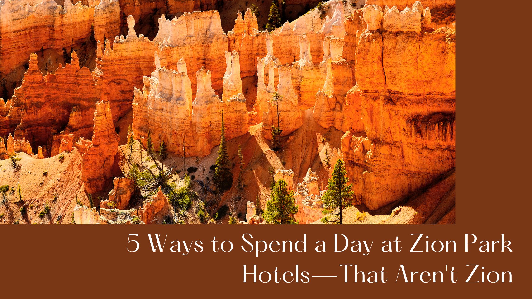 5 ways to spend a day at zion park hotels—that aren't zion