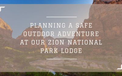 Planning a Safe Outdoor Adventure at our Zion National Park Lodge
