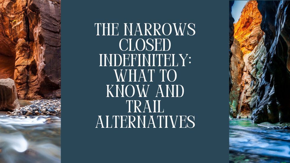 The Narrows Closed Indefinitely What to Know and Trail Alternatives