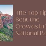 the top tips to beat the crowds in zion national park 2