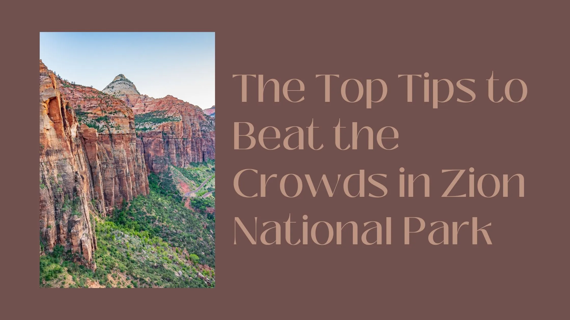 The Top Tips to Beat the Crowds in Zion National Park