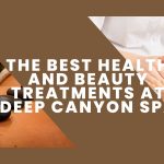 the best health and beauty treatments at deep canyon spa