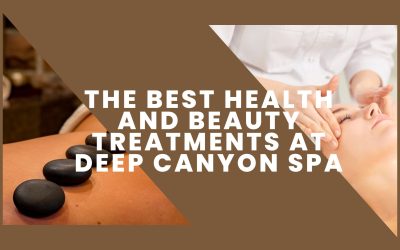 The Best Health and Beauty Treatments at Deep Canyon Spa