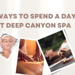 4 ways to spend a day at deep canyon spa