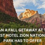 plan a fall getaway at the best hotel zion national park has to offer