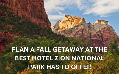 Plan a Fall Getaway at the Best Hotel Zion National Park Has to Offer