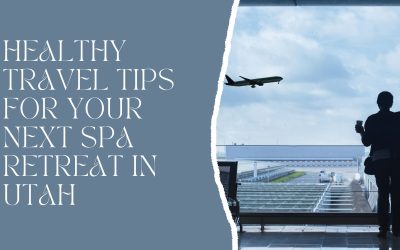 Healthy Travel Tips for Your Next Spa Retreat in Utah 