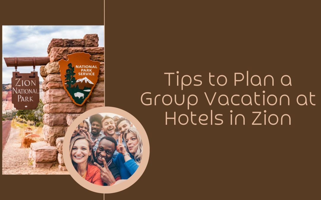 Tips to Plan a Group Vacation at Hotels in Zion