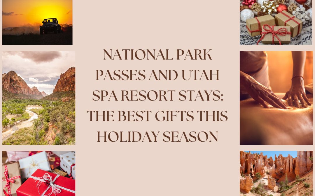 National Park Passes and Utah Spa Resort Stays: The Best Gifts This Holiday Season