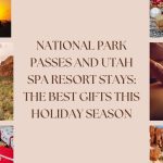 national park passes and utah spa resort stays the best gifts this holiday season