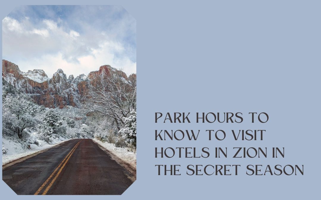 Park Hours to Know to Visit Hotels in Zion in the Secret Season
