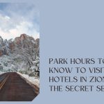 park hours to know to visit hotels in zion in the secret season