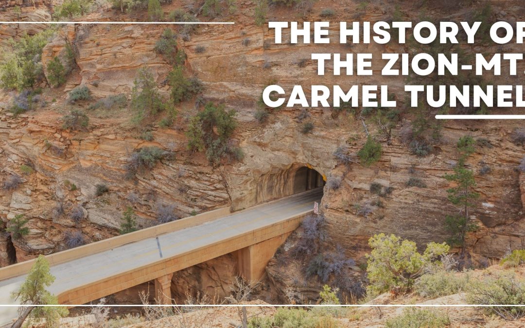The History of the Zion-Mt. Carmel Tunnel